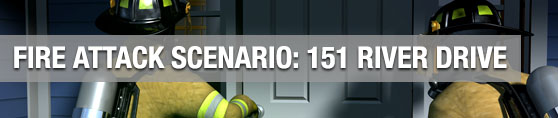 Fire Attack Scenario: 151 River Drive